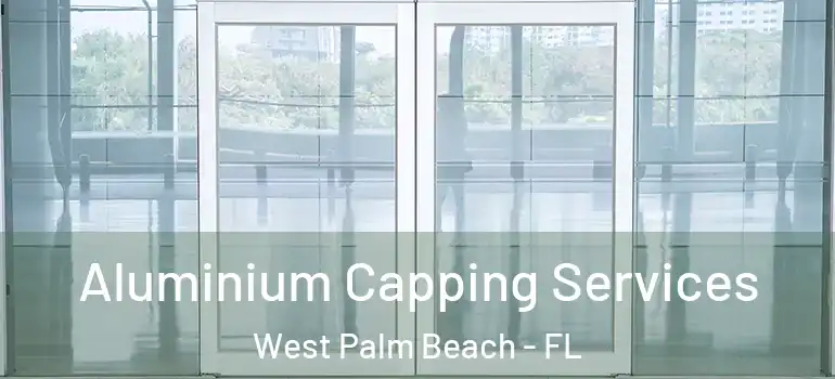  Aluminium Capping Services West Palm Beach - FL