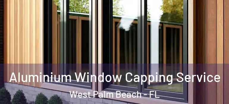  Aluminium Window Capping Service West Palm Beach - FL