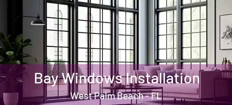  Bay Windows Installation West Palm Beach - FL