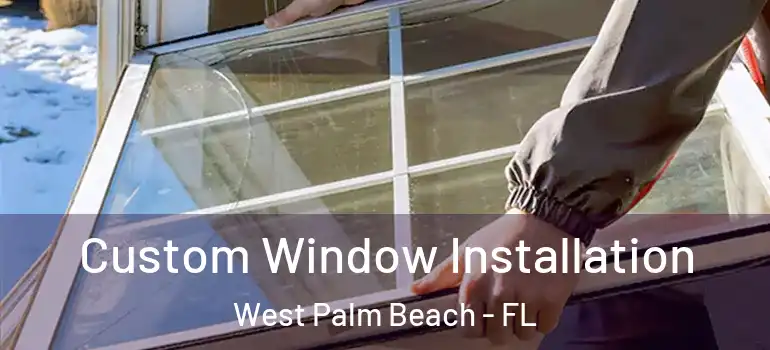  Custom Window Installation West Palm Beach - FL