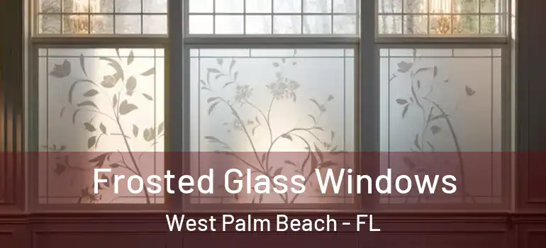  Frosted Glass Windows West Palm Beach - FL