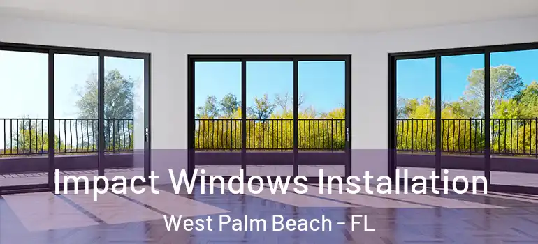  Impact Windows Installation West Palm Beach - FL