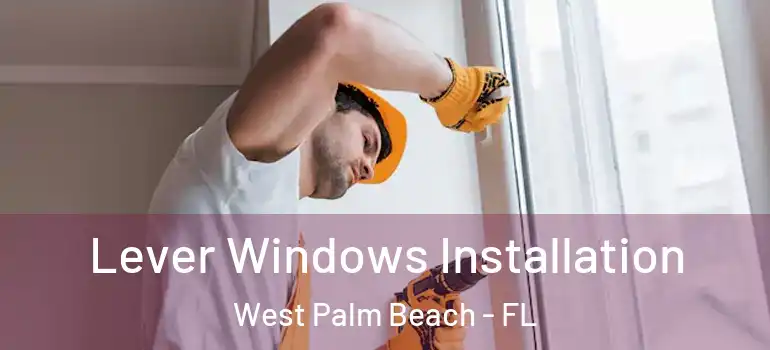  Lever Windows Installation West Palm Beach - FL