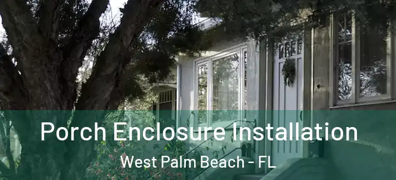  Porch Enclosure Installation West Palm Beach - FL