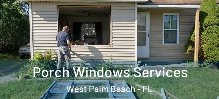  Porch Windows Services West Palm Beach - FL