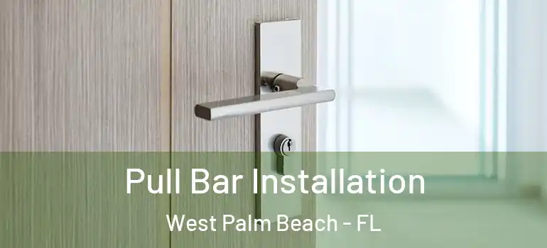  Pull Bar Installation West Palm Beach - FL