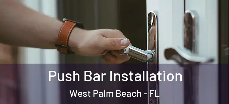  Push Bar Installation West Palm Beach - FL