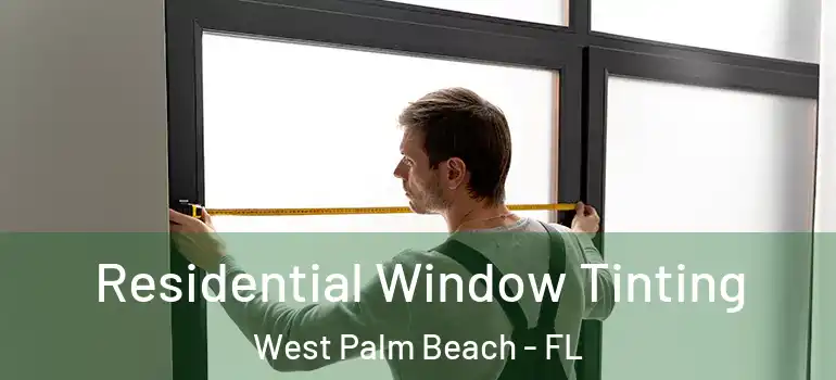  Residential Window Tinting West Palm Beach - FL