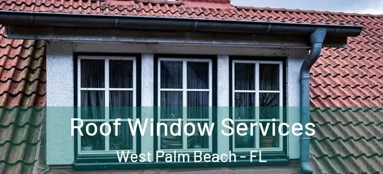  Roof Window Services West Palm Beach - FL