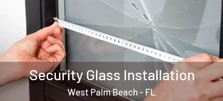  Security Glass Installation West Palm Beach - FL