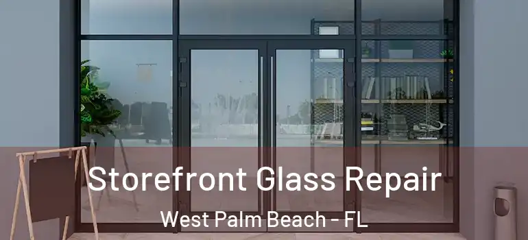  Storefront Glass Repair West Palm Beach - FL