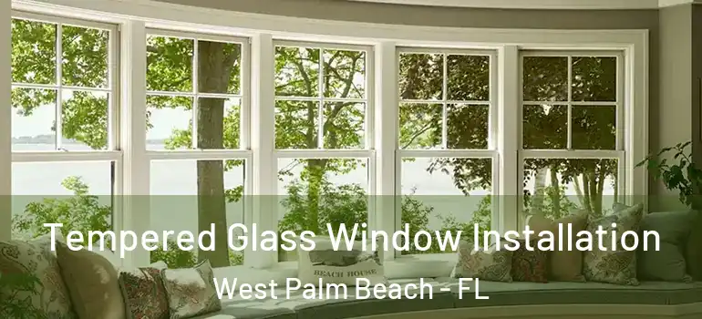  Tempered Glass Window Installation West Palm Beach - FL