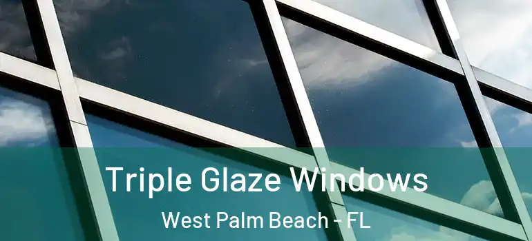  Triple Glaze Windows West Palm Beach - FL