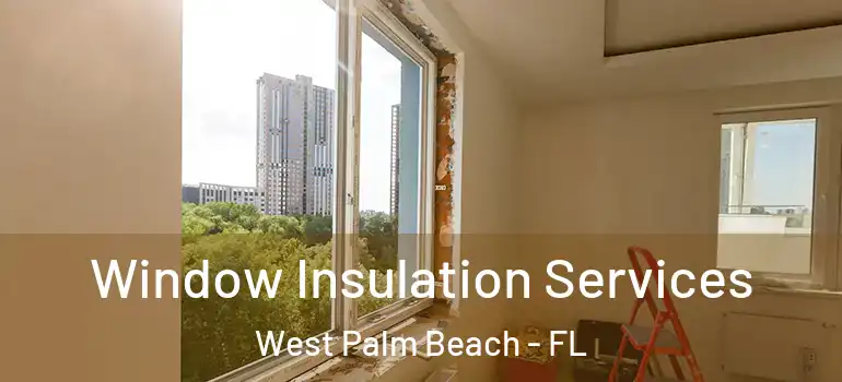  Window Insulation Services West Palm Beach - FL