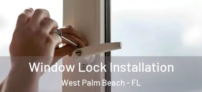  Window Lock Installation West Palm Beach - FL