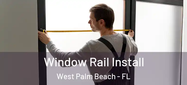  Window Rail Install West Palm Beach - FL
