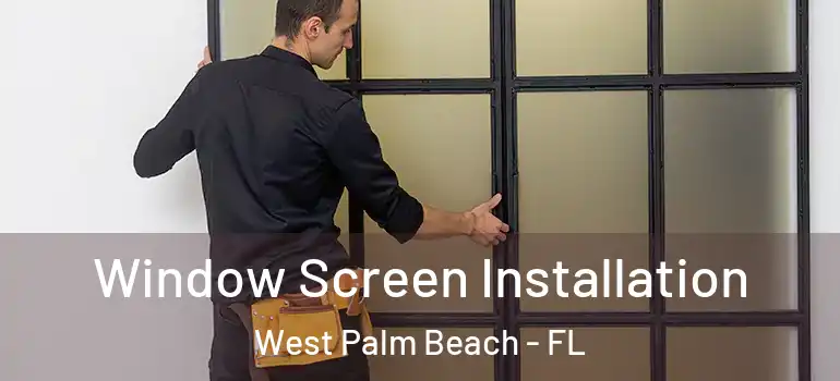  Window Screen Installation West Palm Beach - FL