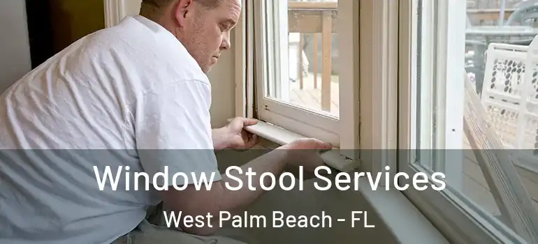  Window Stool Services West Palm Beach - FL